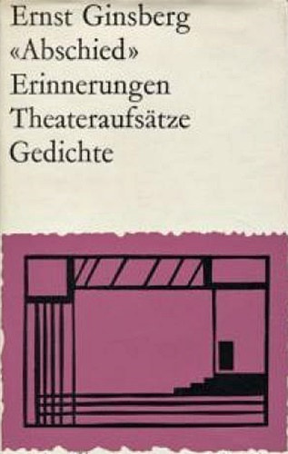 Ernst Ginsberg - Abschied - Erinnerungen, Theateraufs�tze, Gedichte