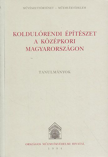 Haris Andrea  (szerk.) - Koldulrendi ptszet a kzpkori Magyarorszgon (Tanulmnyok)