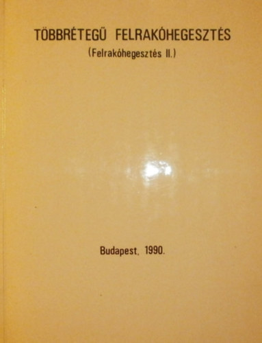Dr. Kiss Lajos - T�bbr�teg� felrak�hegeszt�s (Felrak�hegeszt�s II.)