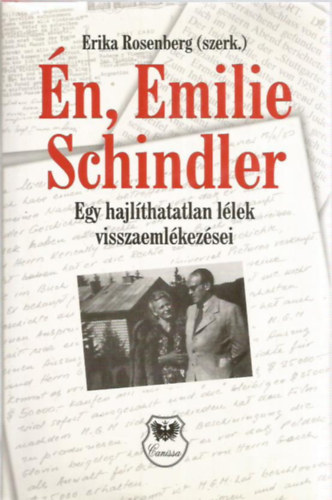 Erika Rosenberg  (szerk.) - �n, Emilie Schindler (Egy hajl�thatatlan l�lek visszaeml�kez�sei)