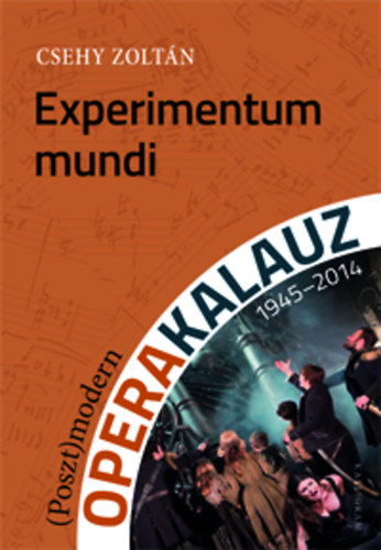 Experimentum mundi - (Poszt)modern operakalauz (1945-2014)