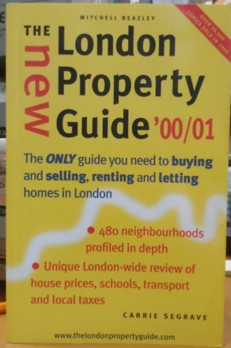 The New London Property Guide '00/01: The Only Guide You Need to Buying and Selling,Renting and Letting Homes in London (Carrie Segrave)