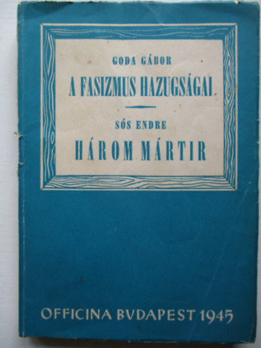 S�s Endre Goda G�bor - A fasizmus hazugs�gai, H�rom m�rt�r