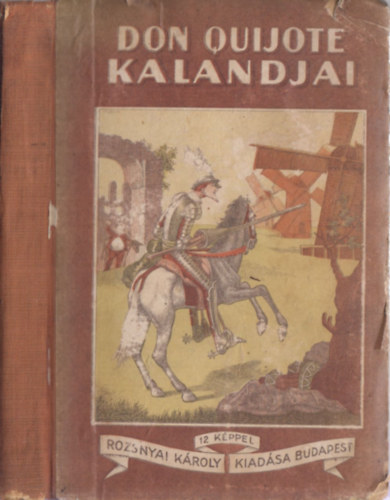 Don Quijote kalandjai - Cervantes utn a magyar ifjsg szmra tdolgozta Barti Lajos