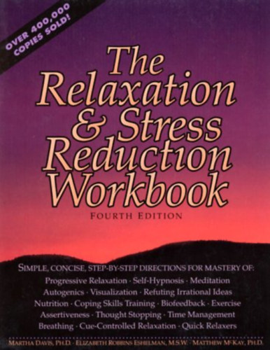 Dr. Ph.D., Elizabeth Robbins Eshelman & Dr. Matthew McKay, Ph.D Martha Davis - The Relaxation & Stress Reduction Workbook