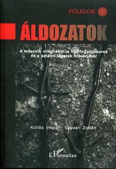 �ldozatok-A m�sodik vil�gh�bor�s hadifogolyt�borok �s a szt�lini l�gerek folkl�rj�b�l