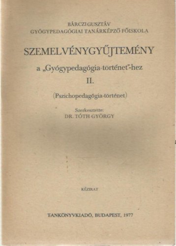 Dr. Tth Gyrgy  (szerk.) - Szemelvnygyjtemny a "Gygypedaggia-trtnet"-hez II. (Pszichopedaggia-trtnet)