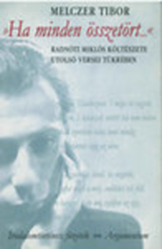 "Ha minden �sszet�rt..." - Radn�ti Mikl�s k�lt�szete utols� versei t�kr�ben