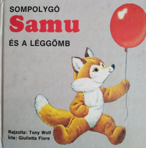 Huzsvry Erzsbet  Giulietta Fiore (szerk.), Gbler Jzsef (szerk.), Ballr Judit (ford.), Tony Wolf (ill.) - Sompolyg Samu s a lggmb (Sompolyg Samu 1.)