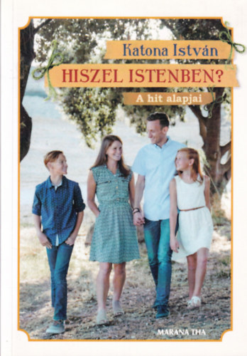 Katona István - Hiszel Istenben? - A hit alapjai