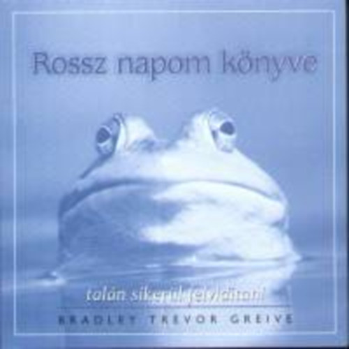 Bradley Trevor Greive - Rossz napom knyve