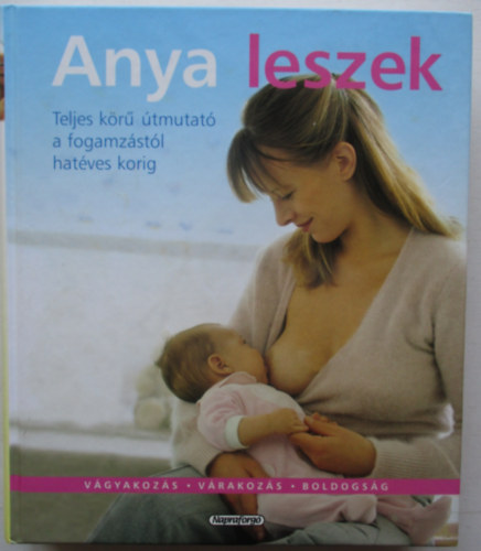 Giuseppe Sparnacci Paolo Sarti - Anya leszek (Teljes kr tmutat a fogamzstl hatves korig)