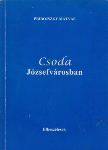 Pribojszky Mátyás - Csoda Józsefvárosban