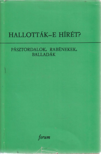 Hallott�k-e h�r�t? - P�sztordalok, rab�nekek, ballad�k - (Hagyom�nyaink VIII.)