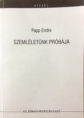 Papp Endre - Szemlletnk prbja
