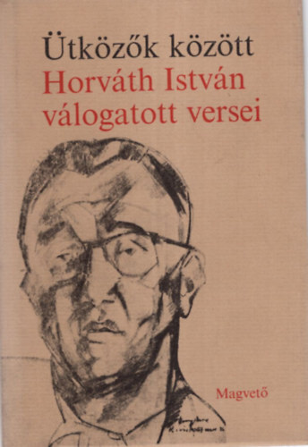 Horvth Istvn - tkzk kztt Horvth Istvn vlogatott versek