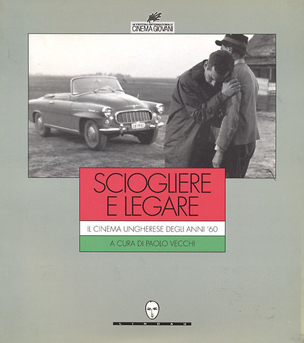Paolo Vecchi - Sciogliere e legare il Cinema Ungherese Degli Anni '60