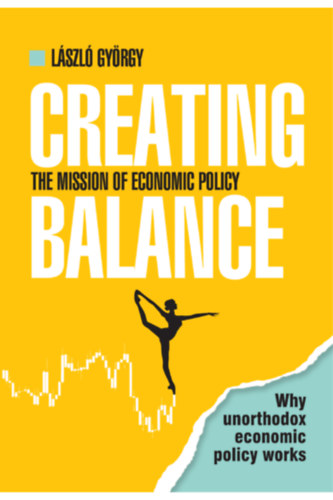Gyrgy Lszl - Creating Balance - The mission of economic policy