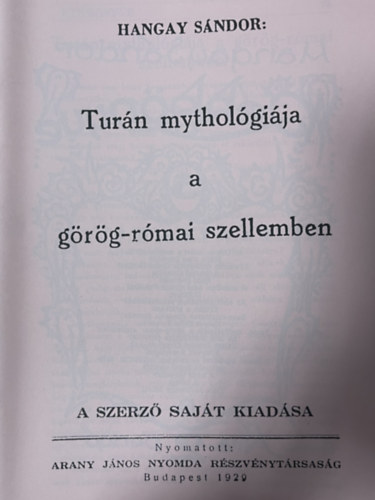 Tur�n mythol�gi�ja a g�r�g-r�mai szellemben (reprint)