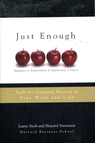 Howard Stevenson Laura Nash - Just Enough: Tools for Creating Success in Your Work and Life