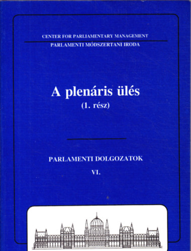 Dr. Soltsz Istvn  (szerk.) - Parlamenti dolgozatok VI. A plenris ls 1. rsz