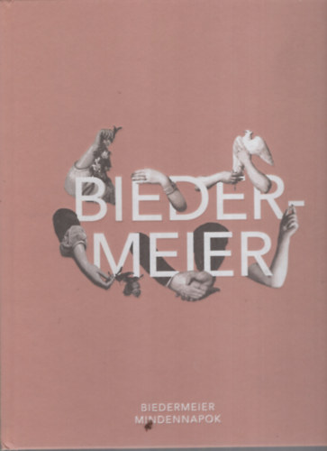 Biedermeier mindennapok - Mvszet s polgrosods a 19. szzadi Magyarorszgon (1815-1867)