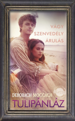 Szerz Deborah Moggach Szerkeszt Kepets Andrs Fordt Srkzy Elga - Tulipnlz  -  Vgy, Szenvedly, ruls  -  Fordtotta: Srkzy Elga