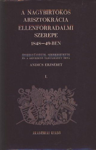 A nagybirtokos arisztokrcia ellenforradalmi szerepe 1848-49-ben I.