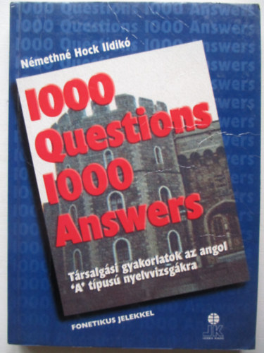1000 Questions 1000 Answers - Trsalgsi gyakorlatok az angol "A" tpus nyelvvizsgkra