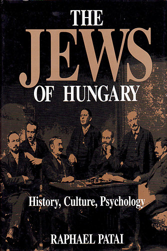 Raphael Patai - The Jews of Hungary: History, Culture, Psychology