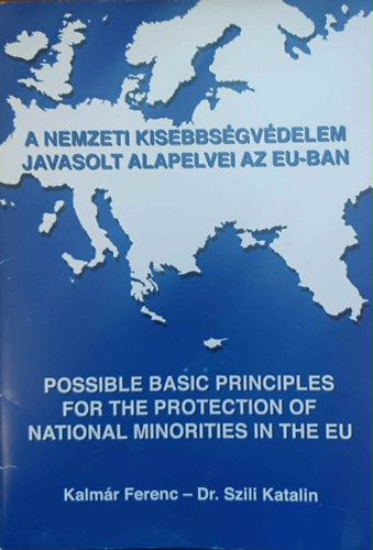 Kalm�r Ferenc - Dr. Szili Katalin - A nemzeti kisebbs�gv�delem javasolt alapelvei az Eu-ban