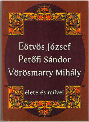 Etvs Jzsef, Petfi sndor, Vrsmarty Mihly lete s mvei