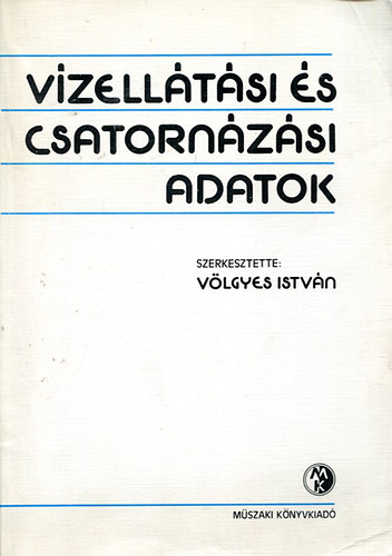 Vlgyes Istvn   (szerk.) - Vzelltsi s csatornzsi adatok