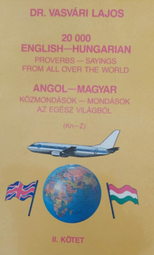 dr. Darvas Lajos - 20 000 English-Hungarian proverbs - sayings from all over the world.  Angol-magyar kzmondsok-mondsok az egsz vilgbl II. (Kn-Z)