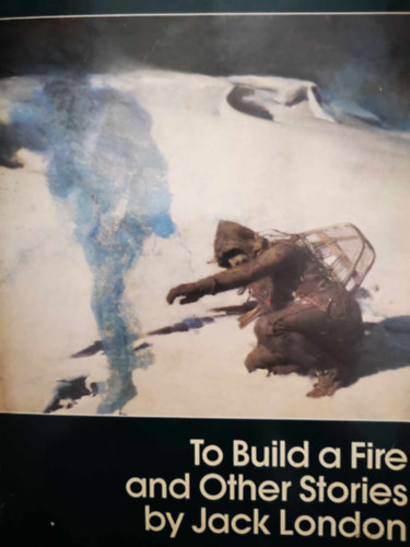 To Build a Fire and Other Stories (Tzet rakni - angol nyelv)