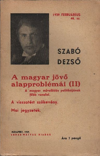 Szab Dezs - A magyar jv alapproblmi II. (A magyar mvelds politikjnak fbb vonalai, A visszatrt szkevny, Mai jegyzetek)- Ludas Mtys fzetek 46.