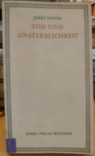 Josef Pieper - Tod und Unsterblichkeit (Hal�l �s halhatatlans�g)