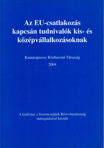 Grnyi Gbor, Dr. Roz Jzsef Inotai Andrs - Az EU-csatlakozs kapcsn tudnivalk kis- s kzpvllalkozsoknak  2004