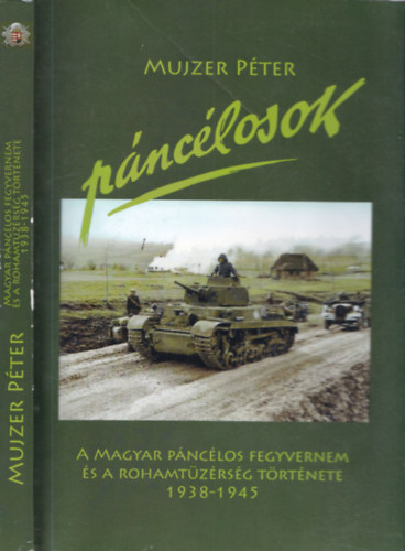 Pnclosok - A magyar pnclos fegyvernem s a rohamtzrsg trtnete 1938-1945