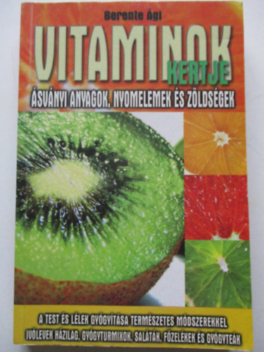Berente gi - Vitaminok kertje SVNYI ANYAGOK, NYOMELEMEK S ZLDSGEK/A TEST S LLEK GYGYTSA TERMSZETES MDSZEREKKEL, IVLEVEK HZILAG, GYGYTURMIXOK, SALTK, FZELKEK S GYGYTEK