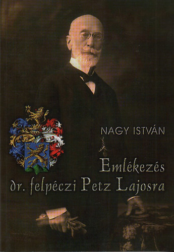 Emlkezs dr. felpczi Petz Lajosra