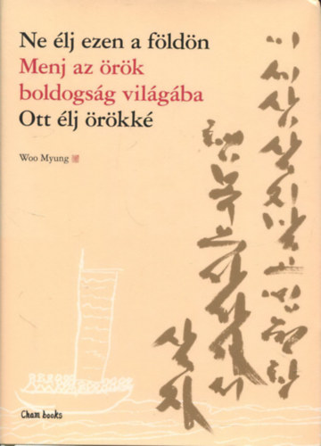 Ne lj ezen a fldn - Menj az rk boldogsg vilgba - Ott lj rkk