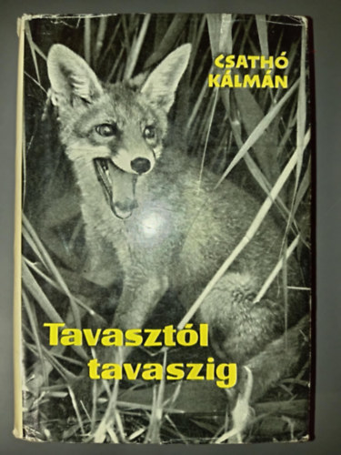 Tavasztl tavaszig - Egy r vadszemlkei (Els kiads!)