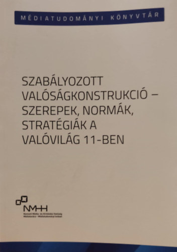 Szadai Kroly - Szablyozott valsgkonstrukci - szerepek, normk, stratgik a Valvilg 11-ben (Mdiatudomnyi Knyvtr 51.)(Mdiatudomnyi Intzet)