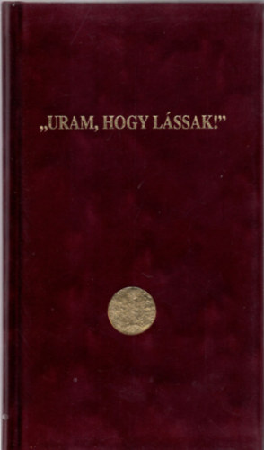 "uram, hogy lssak"