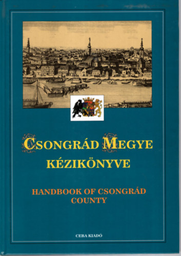 dr Kasza szerk. - Csongrd megye kziknyve (Magyarorszg megyei kziknyvei 5.)