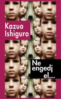 Kazuo Ishiguro - Ne engedj el...