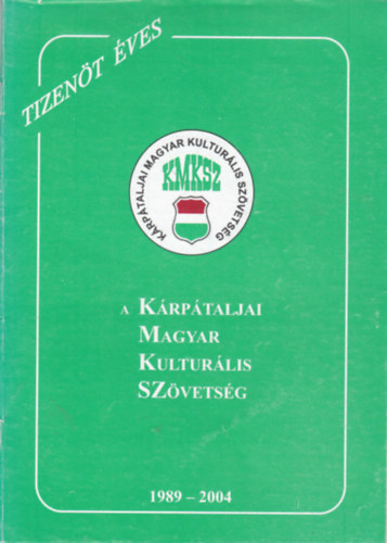 Tizen�t �ves a K�rp�taljai Magyar Kultur�lis Sz�vets�g 1989-2004