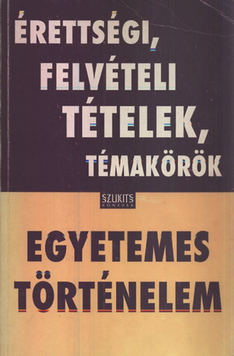 rettsgi, felvteli ttelek, tmakrk: Egyetemes trtnelem