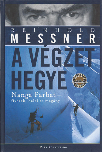 Reinhold Messner - A v�gzet hegye (Nanga Parbat - fiv�rek, hal�l �s mag�ny)